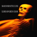 Bardoseneticcube - Illness Of Green Colour